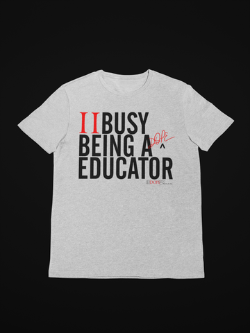 II Busy Being A Dope Educator - T-shirt